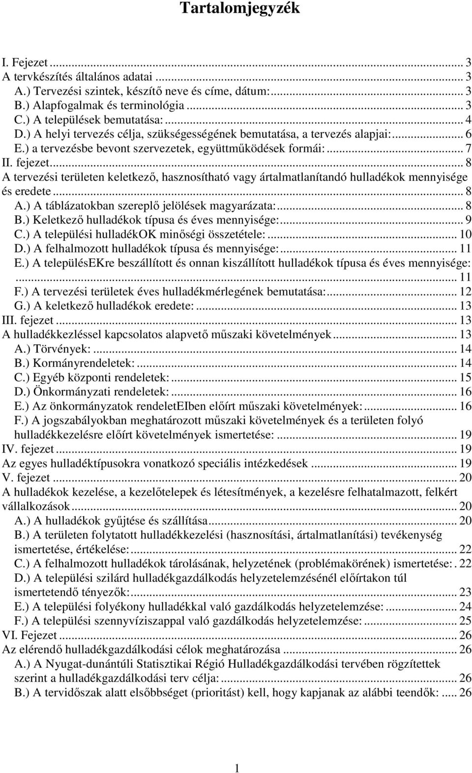 .. 8 A tervezési területen keletkező, hasznosítható vagy ártalmatlanítandó ok mennyisége és eredete... 8 A.) A táblázatokban szereplő jelölések magyarázata:... 8 B.