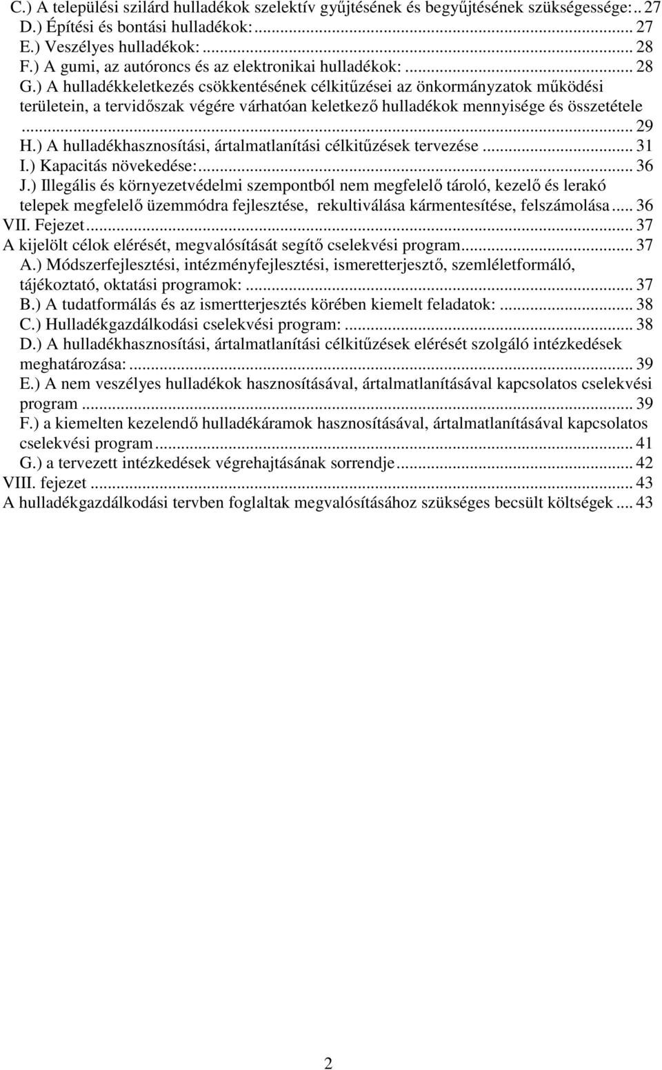 ) A hasznosítási, ártalmatlanítási célkitűzések tervezése... 31 I.) Kapacitás növekedése:... 36 J.