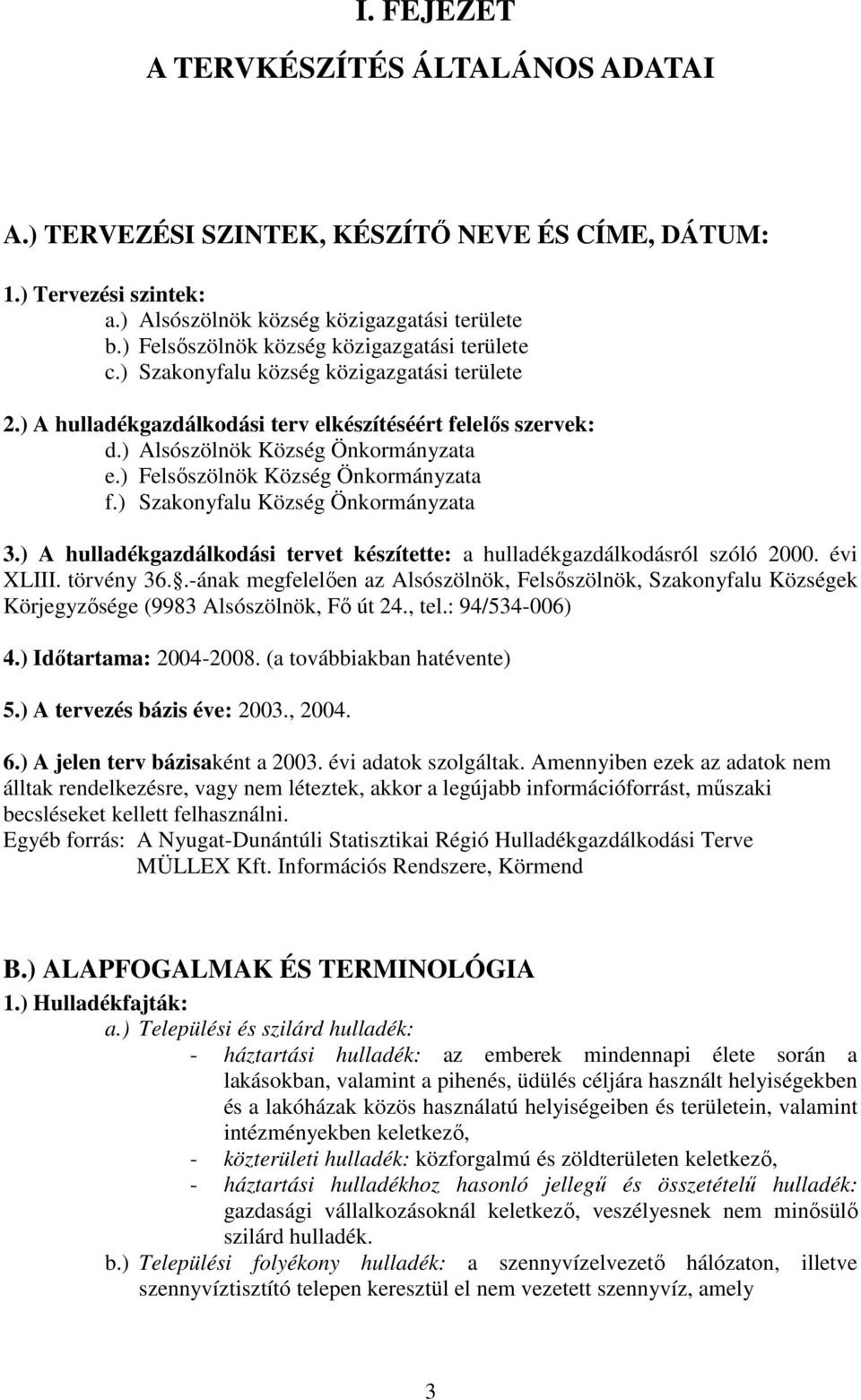 ) Felsőszölnök Község Önkormányzata f.) Szakonyfalu Község Önkormányzata 3.) A gazdálkodási tervet készítette: a gazdálkodásról szóló 2000. évi XLIII. törvény 36.