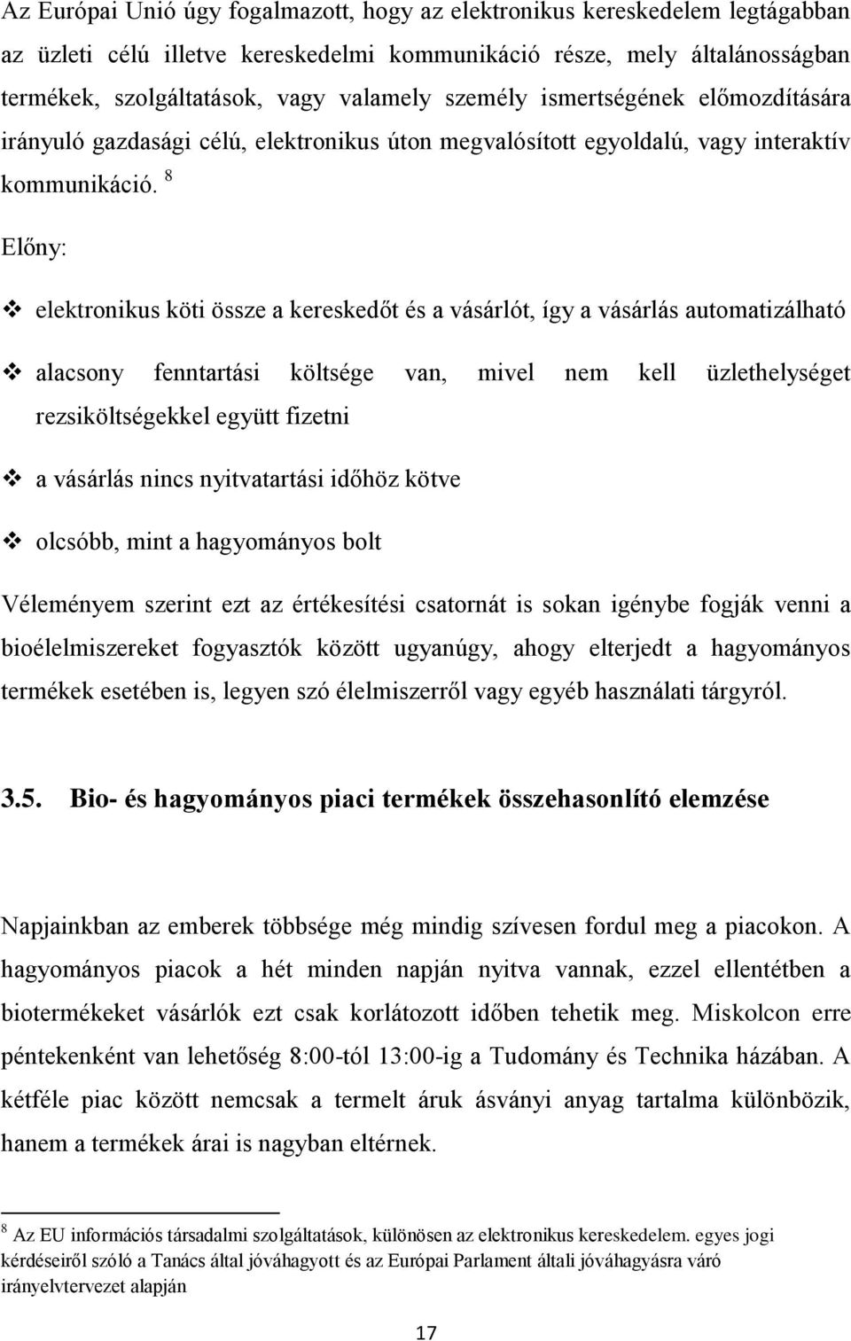 8 Előny: elektronikus köti össze a kereskedőt és a vásárlót, így a vásárlás automatizálható alacsony fenntartási költsége van, mivel nem kell üzlethelységet rezsiköltségekkel együtt fizetni a