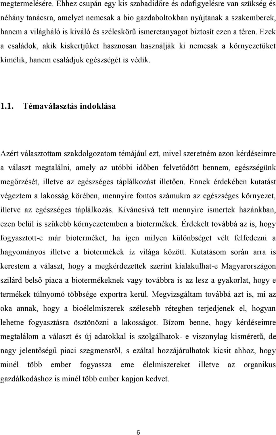 ismeretanyagot biztosít ezen a téren. Ezek a családok, akik kiskertjüket hasznosan használják ki nemcsak a környezetüket kímélik, hanem családjuk egészségét is védik. 1.