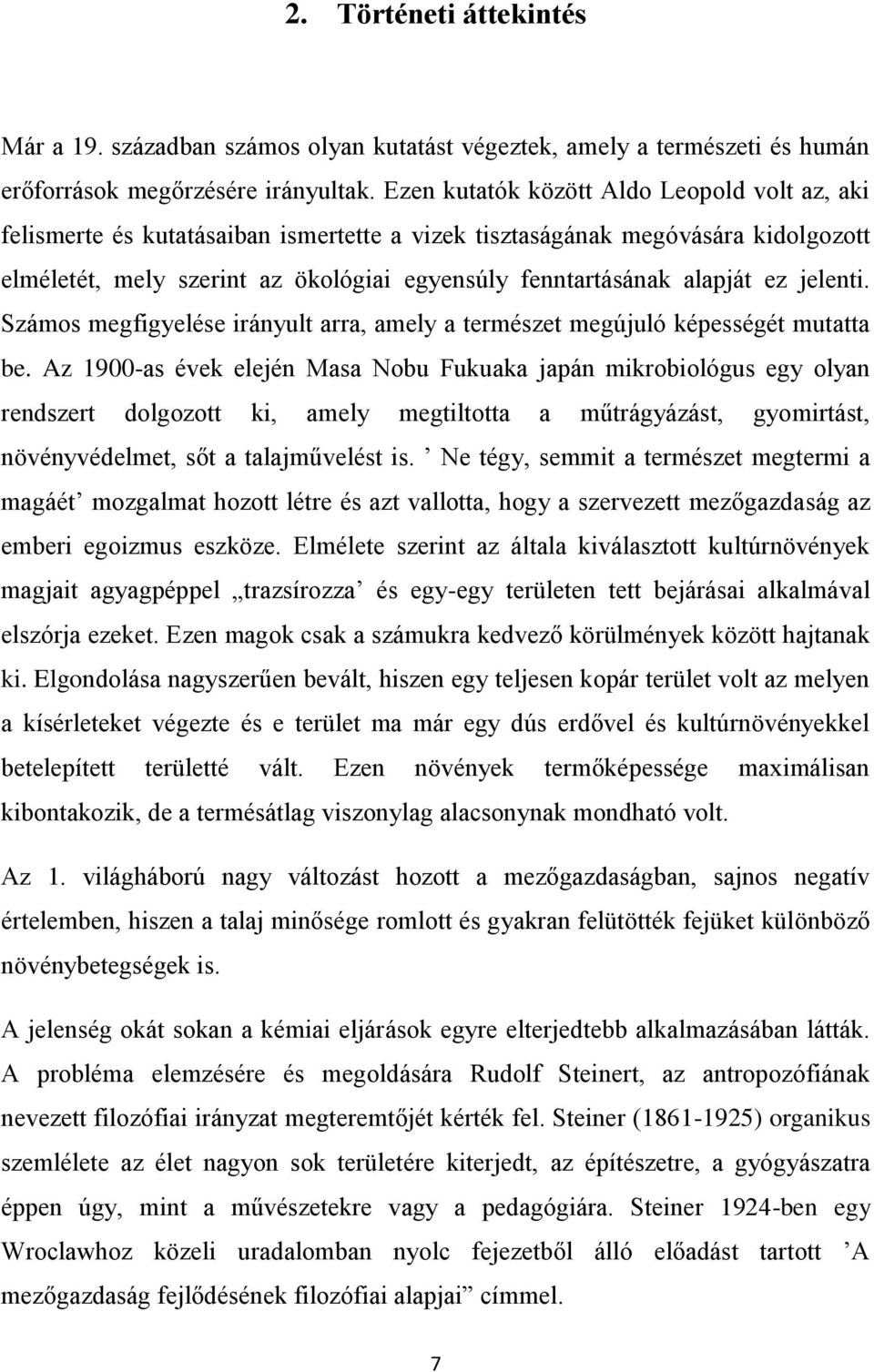 ez jelenti. Számos megfigyelése irányult arra, amely a természet megújuló képességét mutatta be.