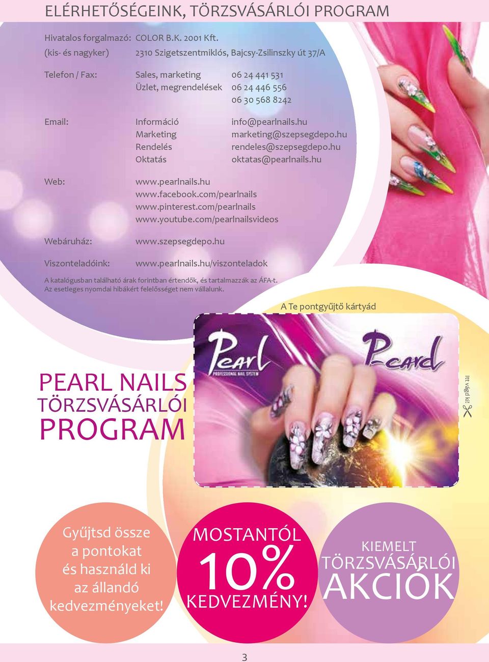 hu Marketing marketing@szepsegdepo.hu Rendelés rendeles@szepsegdepo.hu Oktatás oktatas@pearlnails.hu Web: Webáruház: Viszonteladóink: www.pearlnails.hu www.facebook.com/pearlnails www.pinterest.