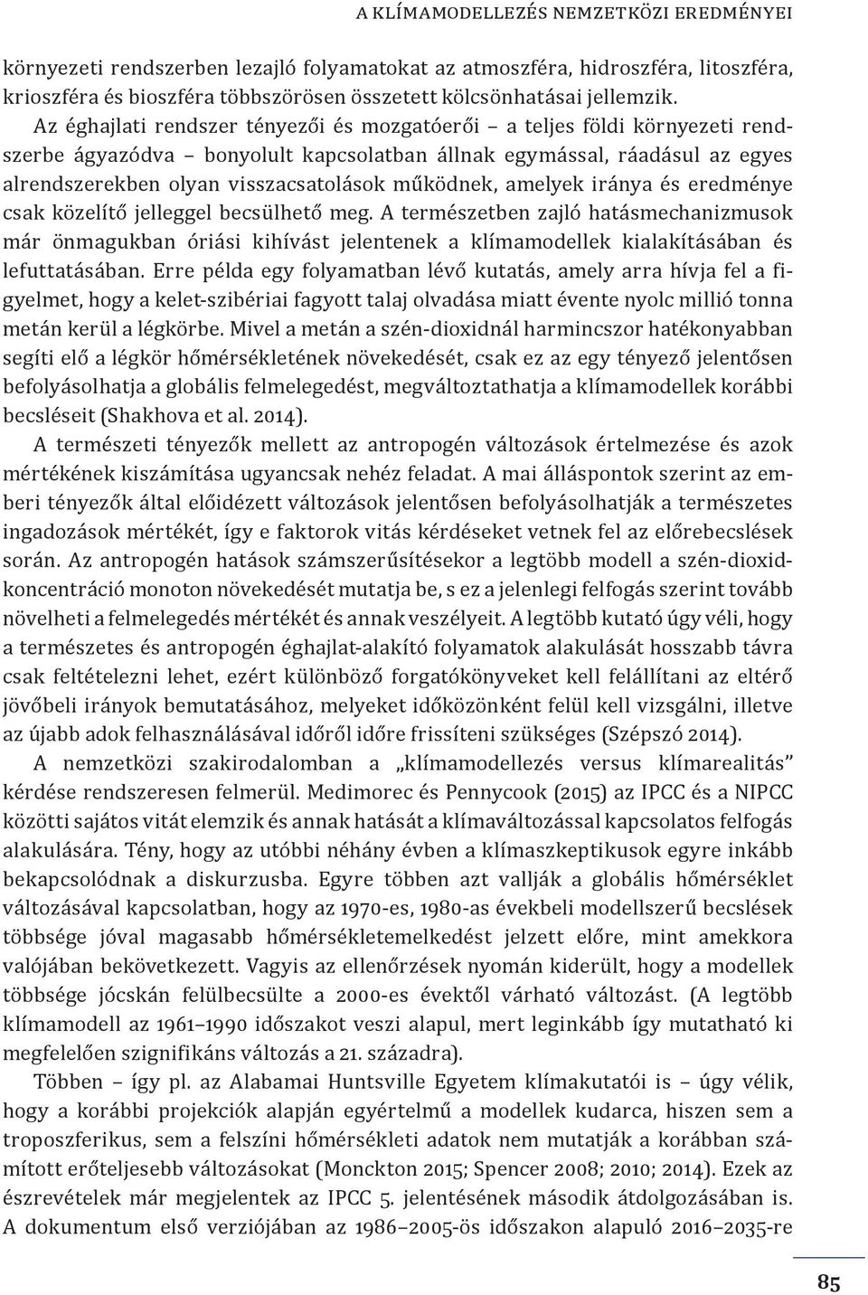 működnek, amelyek iránya és eredménye csak közelítő jelleggel becsülhető meg.