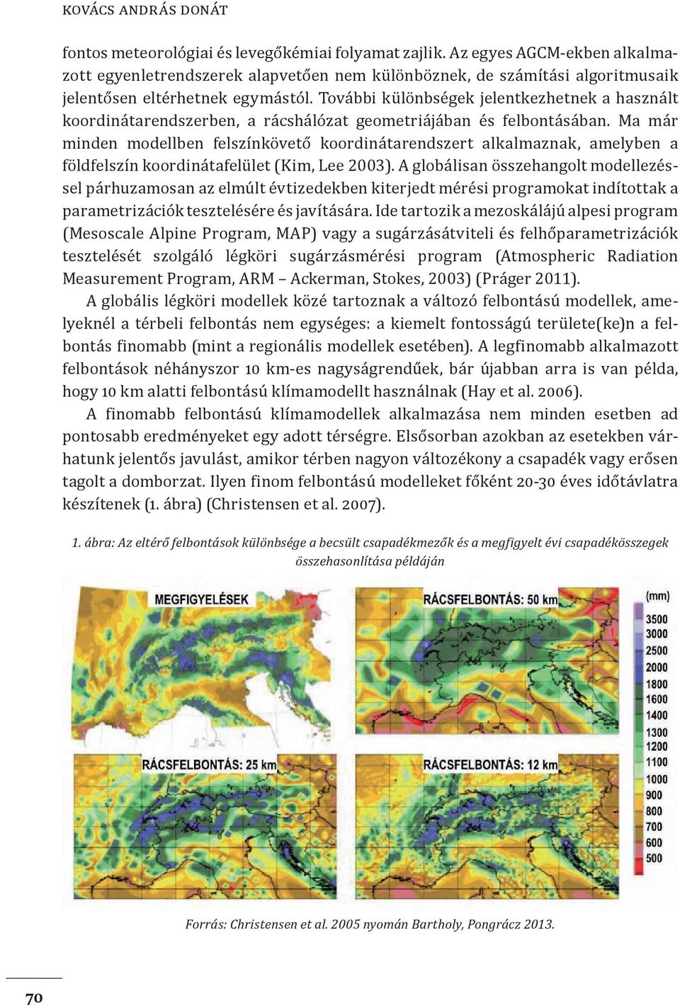 További különbségek jelentkezhetnek a használt koordinátarendszerben, a rácshálózat geometriájában és felbontásában.