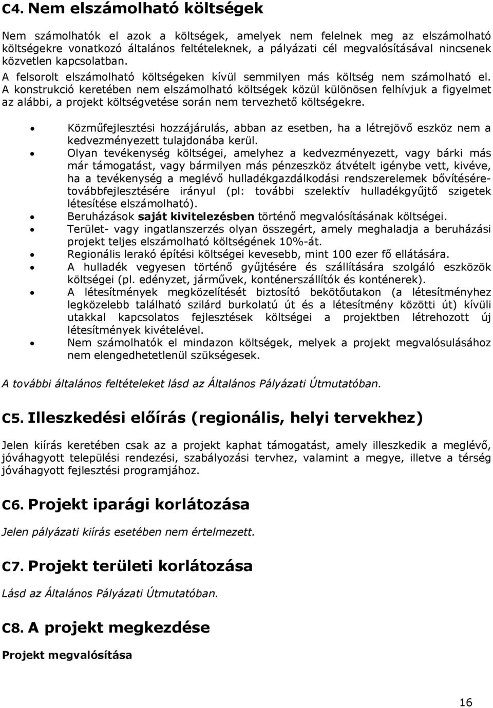 A konstrukció keretében nem elszámolható költségek közül különösen felhívjuk a figyelmet az alábbi, a projekt költségvetése során nem tervezhető költségekre.