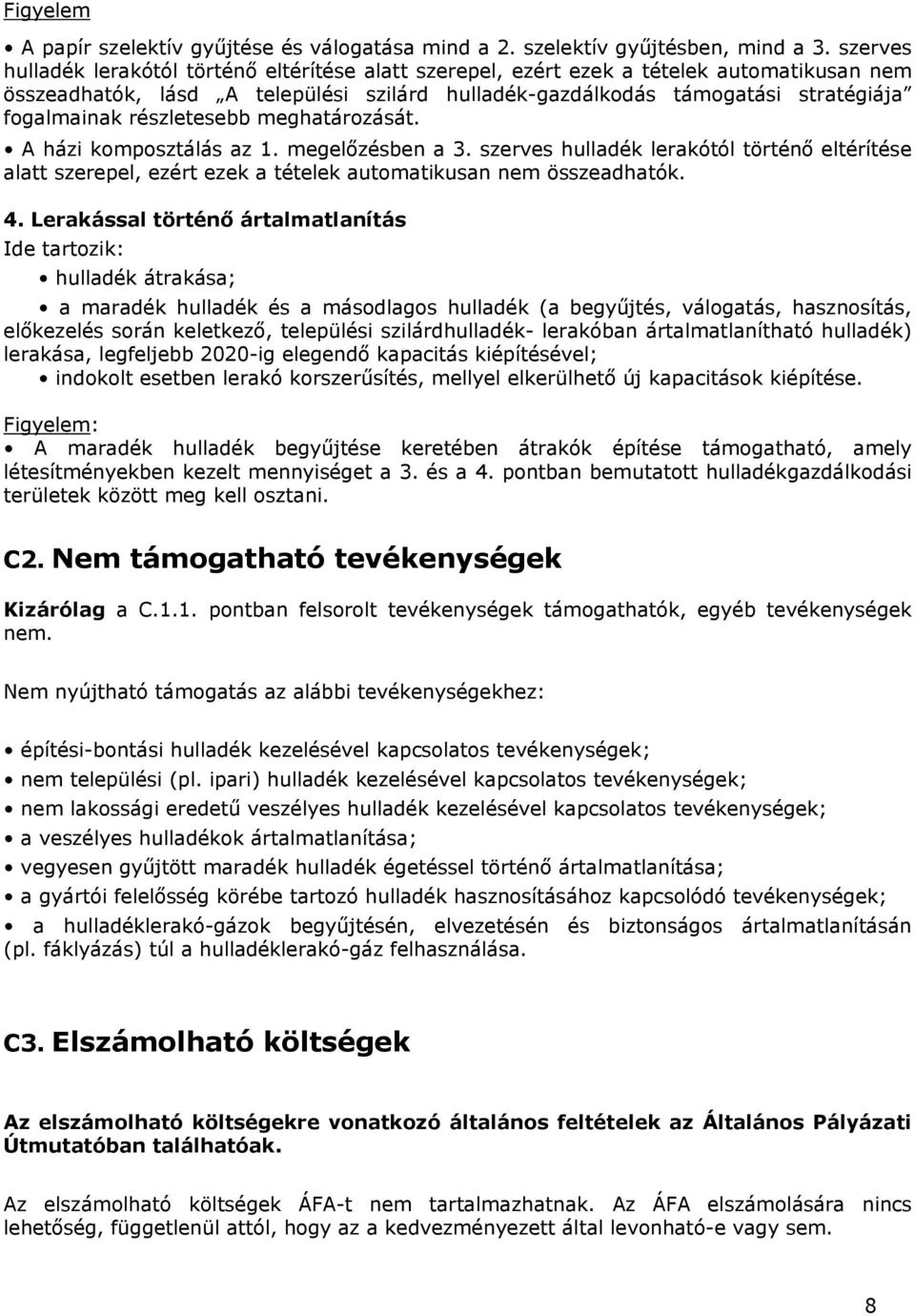 részletesebb meghatározását. A házi komposztálás az 1. megelőzésben a 3. szerves hulladék lerakótól történő eltérítése alatt szerepel, ezért ezek a tételek automatikusan nem összeadhatók. 4.