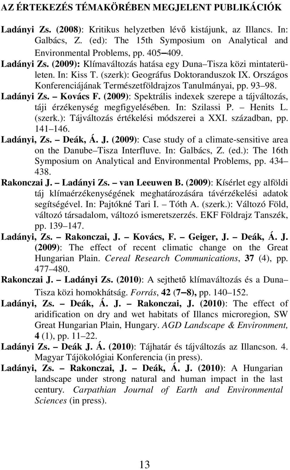 (szerk): Geográfus Doktoranduszok IX. Országos Konferenciájának Természetföldrajzos Tanulmányai, pp. 93 98. Ladányi Zs. Kovács F.