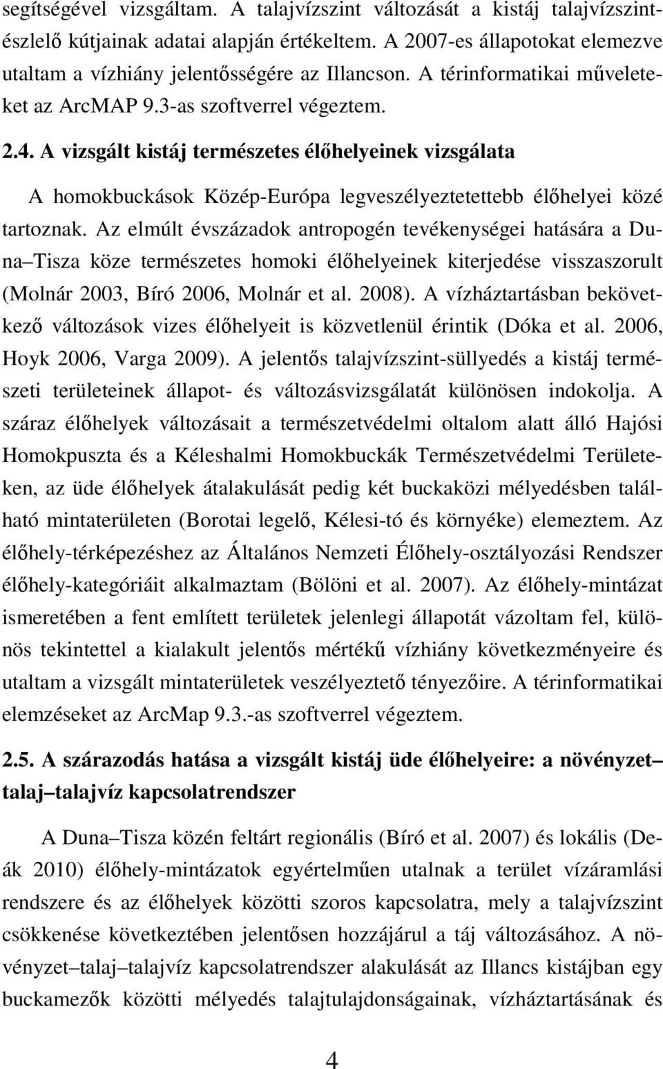A vizsgált kistáj természetes élıhelyeinek vizsgálata A homokbuckások Közép-Európa legveszélyeztetettebb élıhelyei közé tartoznak.