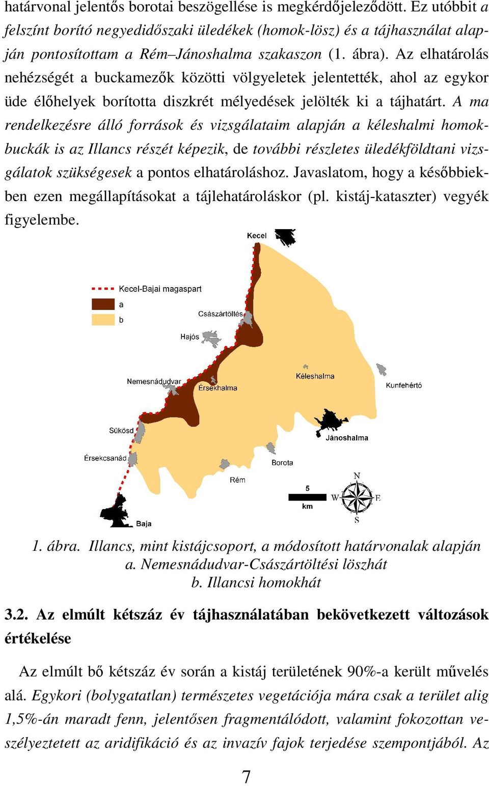 A ma rendelkezésre álló források és vizsgálataim alapján a kéleshalmi homokbuckák is az Illancs részét képezik, de további részletes üledékföldtani vizsgálatok szükségesek a pontos elhatároláshoz.