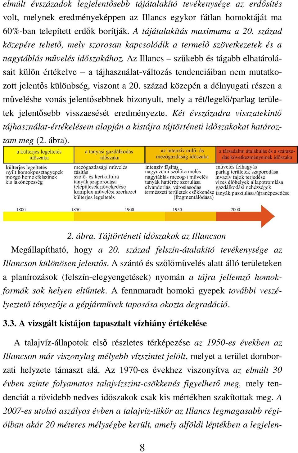 Az Illancs szőkebb és tágabb elhatárolásait külön értékelve a tájhasználat-változás tendenciáiban nem mutatkozott jelentıs különbség, viszont a 20.