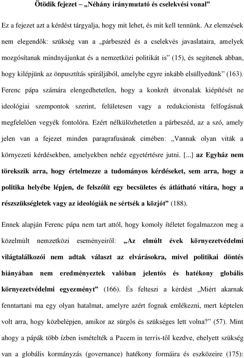 önpusztítás spiráljából, amelybe egyre inkább elsüllyedünk (163).