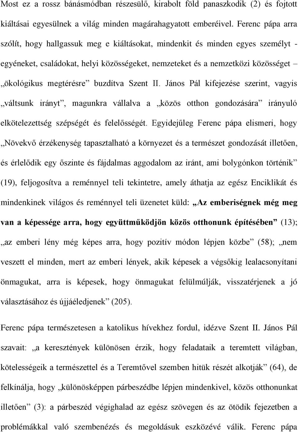 buzdítva Szent II. János Pál kifejezése szerint, vagyis váltsunk irányt, magunkra vállalva a közös otthon gondozására irányuló elkötelezettség szépségét és felelősségét.