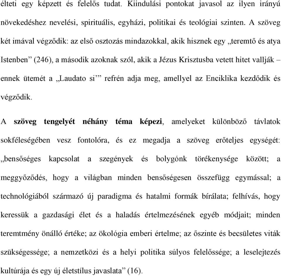 Laudato si refrén adja meg, amellyel az Enciklika kezdődik és végződik.