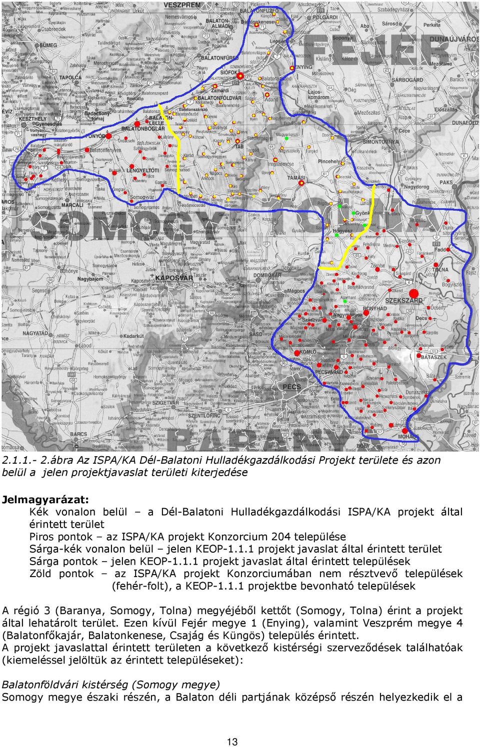 ISPA/KA projekt által érintett terület Piros pontok az ISPA/KA projekt Konzorcium 204 települése Sárga-kék vonalon belül jelen KEOP-1.