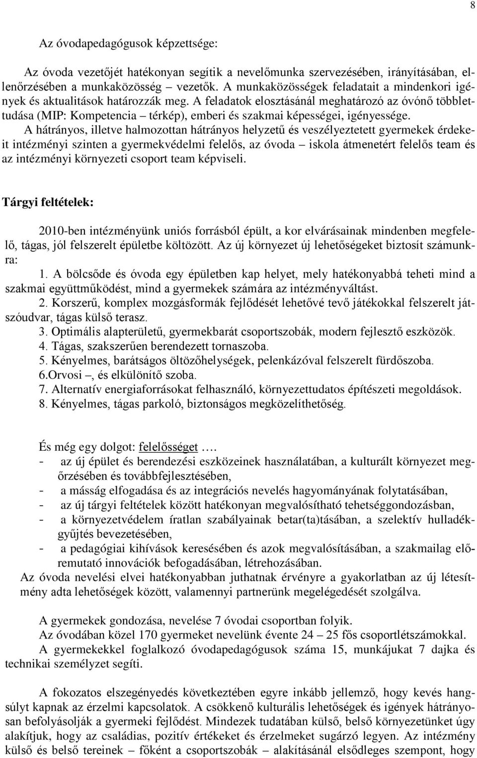 A feladatok elosztásánál meghatározó az óvónő többlettudása (MIP: Kompetencia térkép), emberi és szakmai képességei, igényessége.