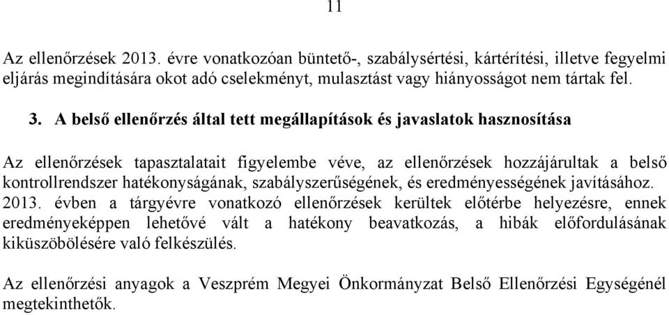 A belső ellenőrzés által tett megállapítások és javaslatok hasznosítása Az ellenőrzések tapasztalatait figyelembe véve, az ellenőrzések hozzájárultak a belső kontrollrendszer