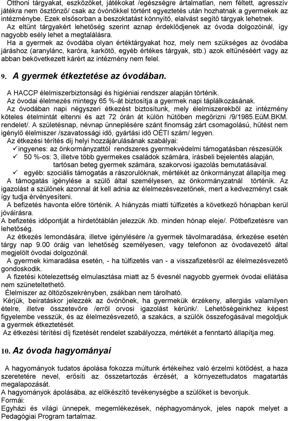 Ha a gyermek az óvodába olyan értéktárgyakat hoz, mely nem szükséges az óvodába járáshoz (aranylánc, karóra, karkötő, egyéb értékes tárgyak, stb.