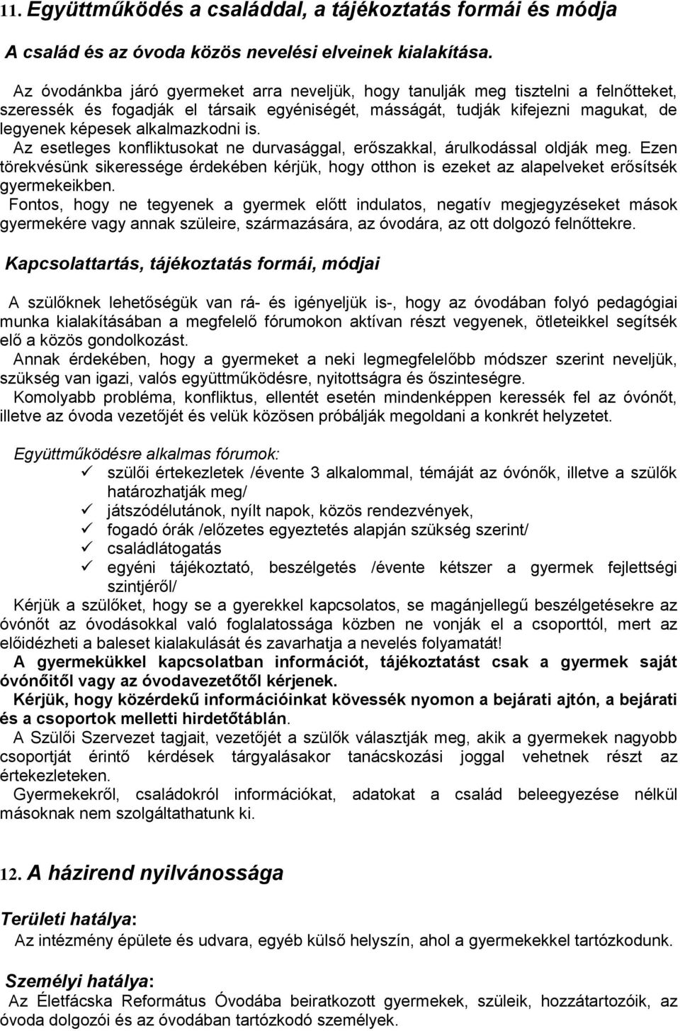 alkalmazkodni is. Az esetleges konfliktusokat ne durvasággal, erőszakkal, árulkodással oldják meg.