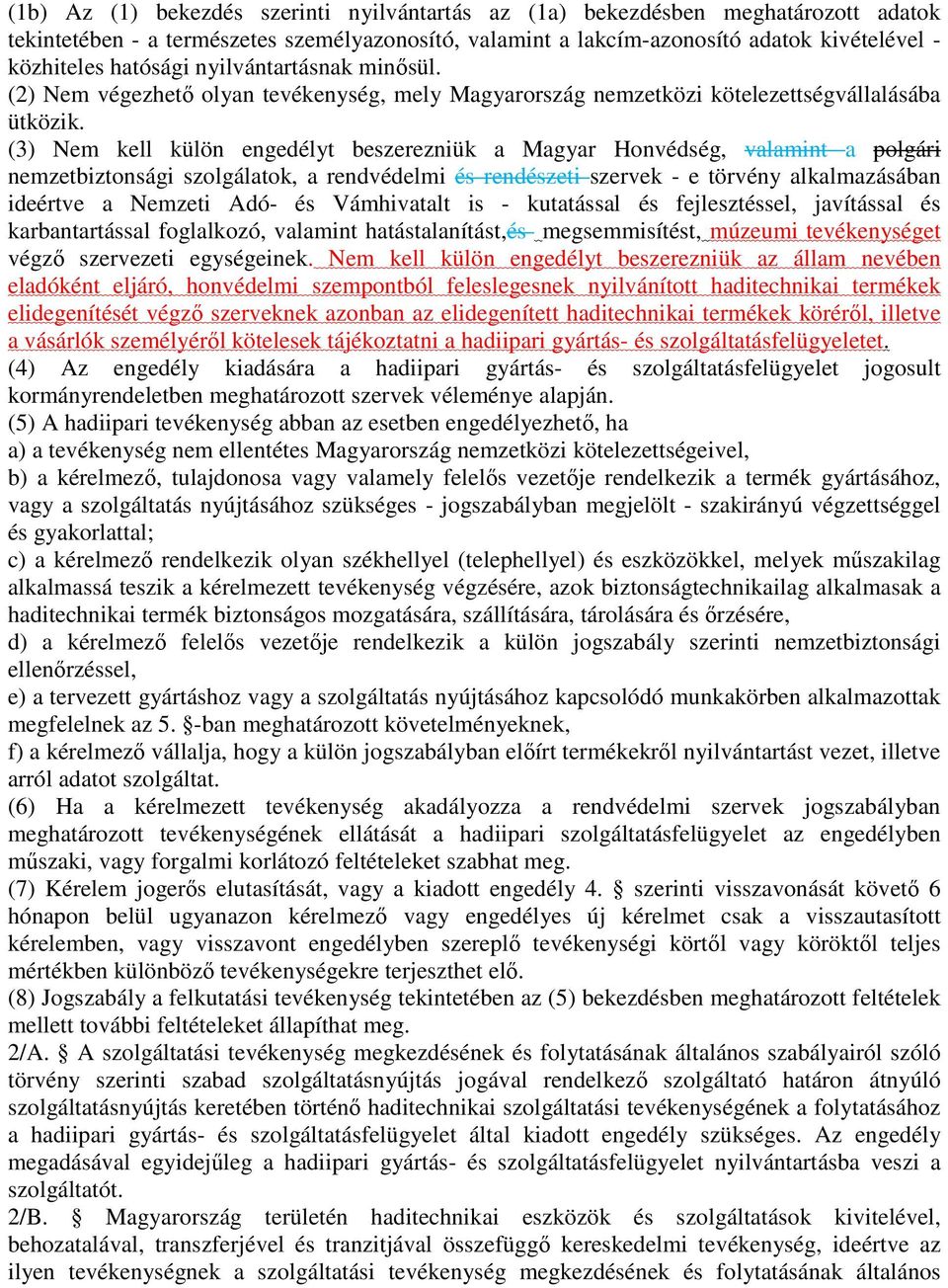 (3) Nem kell külön engedélyt beszerezniük a Magyar Honvédség, valamint a polgári nemzetbiztonsági szolgálatok, a rendvédelmi és rendészeti szervek - e törvény alkalmazásában ideértve a Nemzeti Adó-