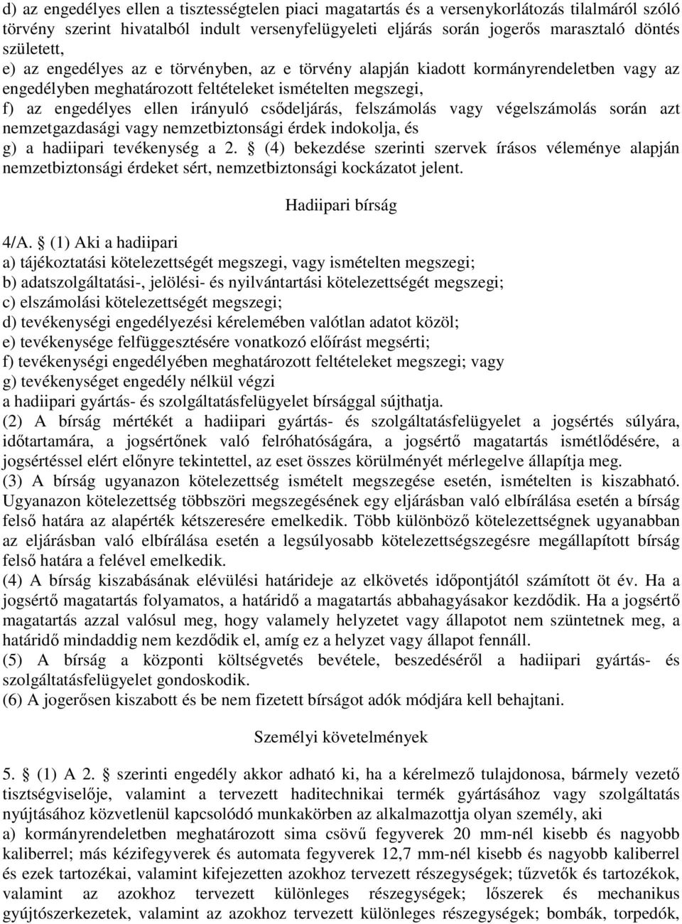 csıdeljárás, felszámolás vagy végelszámolás során azt nemzetgazdasági vagy nemzetbiztonsági érdek indokolja, és g) a hadiipari tevékenység a 2.