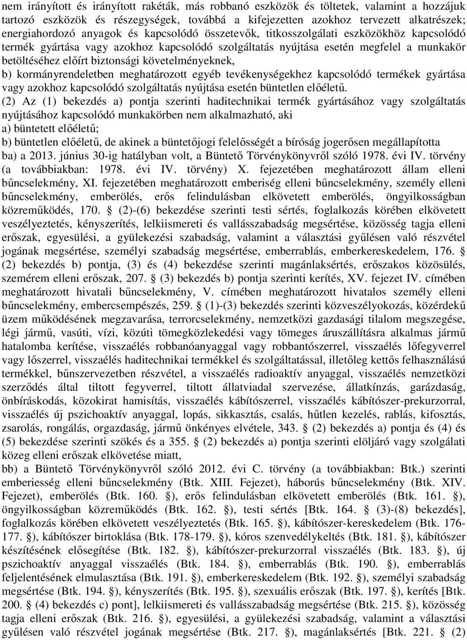 követelményeknek, b) kormányrendeletben meghatározott egyéb tevékenységekhez kapcsolódó termékek gyártása vagy azokhoz kapcsolódó szolgáltatás nyújtása esetén büntetlen elıélető.