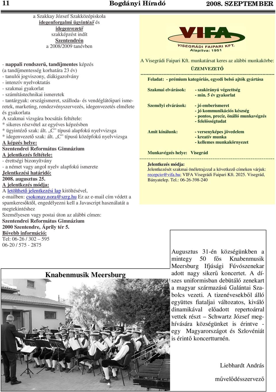 korhatára 23 év) - tanulói jogviszony, diákigazolvány - intenzív nyelvoktatás - szakmai gyakorlat - számítástechnikai ismeretek - tantárgyak: országismeret, szálloda- és vendéglátóipari ismeretek,