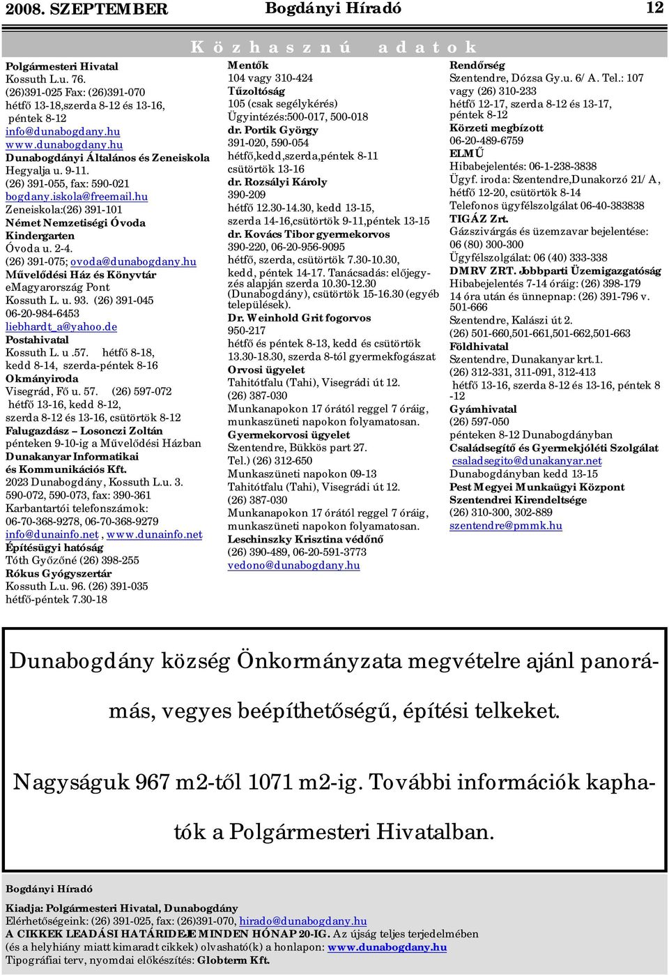 2-4. (26) 391-075; ovoda@dunabogdany.hu vel dési Ház és Könyvtár emagyarország Pont Kossuth L. u. 93. (26) 391-045 06-20-984-6453 liebhardt_a@yahoo.de Postahivatal Kossuth L. u.57.