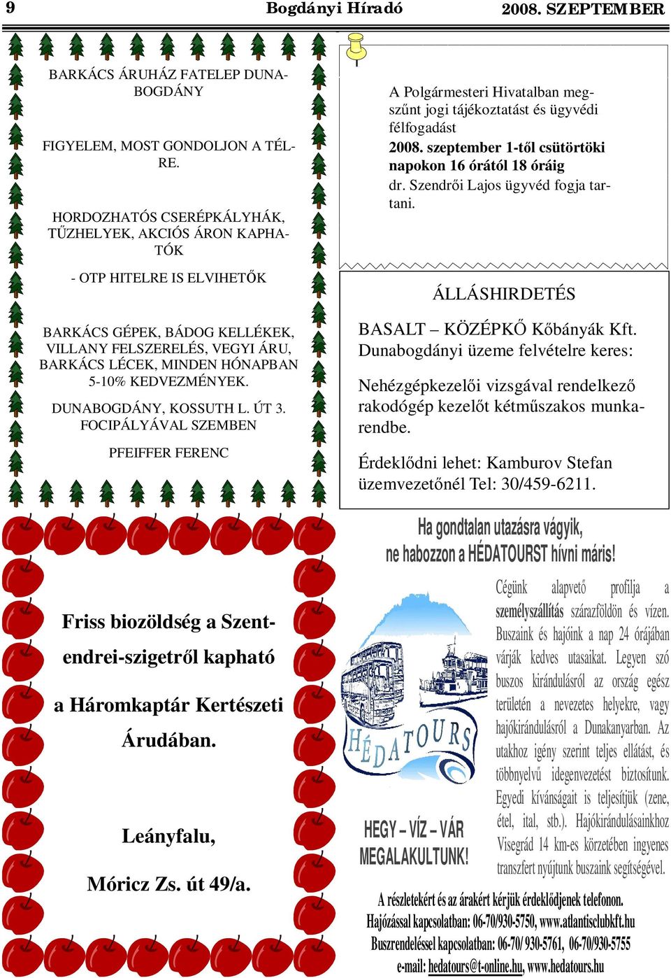 DUNABOGDÁNY, KOSSUTH L. ÚT 3. FOCIPÁLYÁVAL SZEMBEN PFEIFFER FERENC Friss biozöldség a Szentendrei-szigetr l kapható a Háromkaptár Kertészeti Árudában. Leányfalu, Móricz Zs. út 49/a.