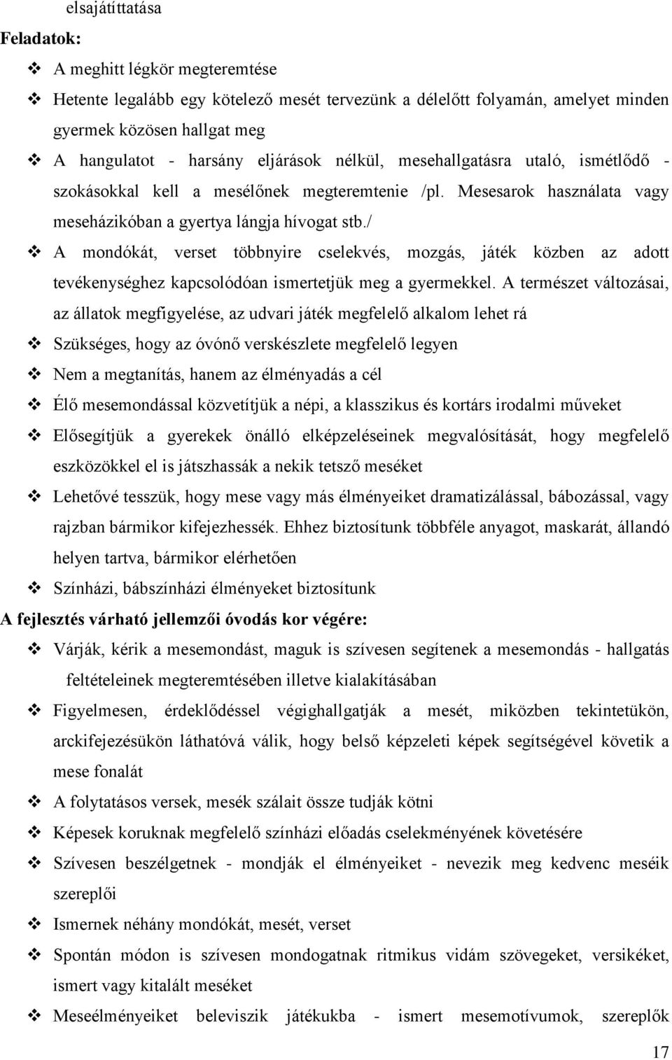 / A mondókát, verset többnyire cselekvés, mozgás, játék közben az adott tevékenységhez kapcsolódóan ismertetjük meg a gyermekkel.