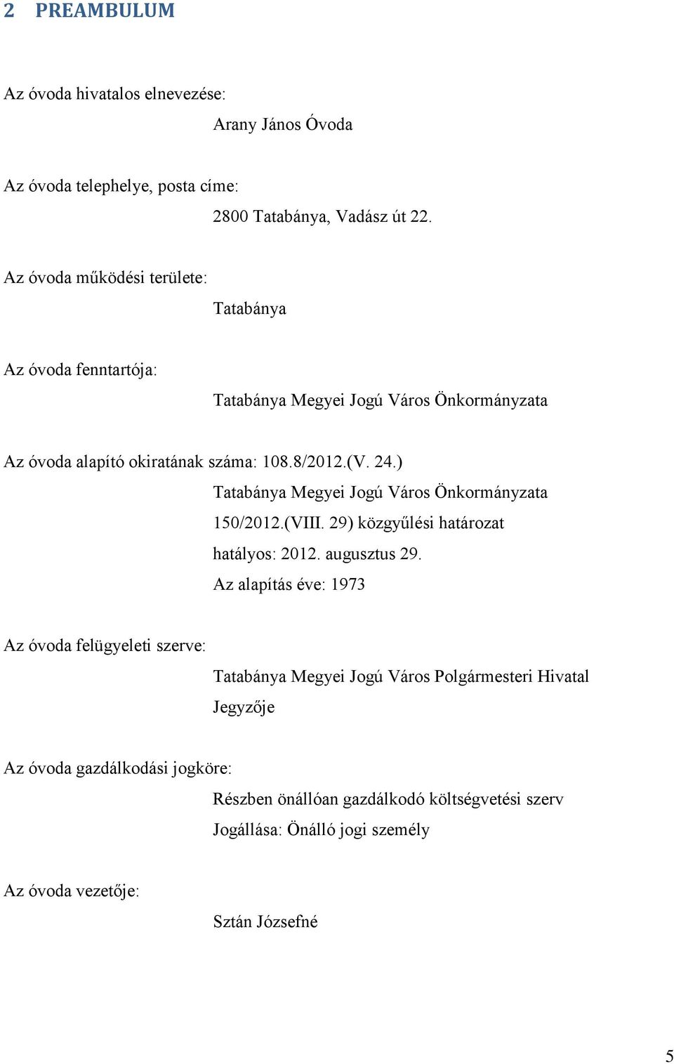 ) Tatabánya Megyei Jogú Város Önkormányzata 150/2012.(VIII. 29) közgyűlési határozat hatályos: 2012. augusztus 29.