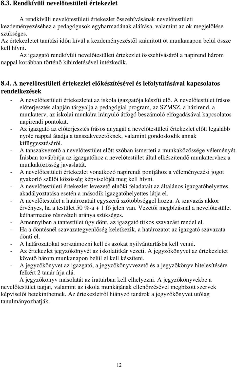 Az igazgató rendkívüli nevelőtestületi értekezlet összehívásáról a napirend három nappal korábban történő kihirdetésével intézkedik. 8.4.