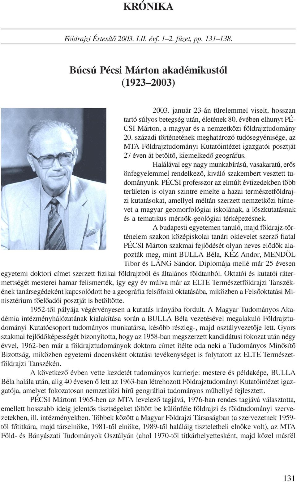 századi történetének meghatározó tudósegyénisége, az MTA Földrajztudományi Kutatóintézet igazgatói posztját 27 éven át betöltõ, kiemelkedõ geográfus.