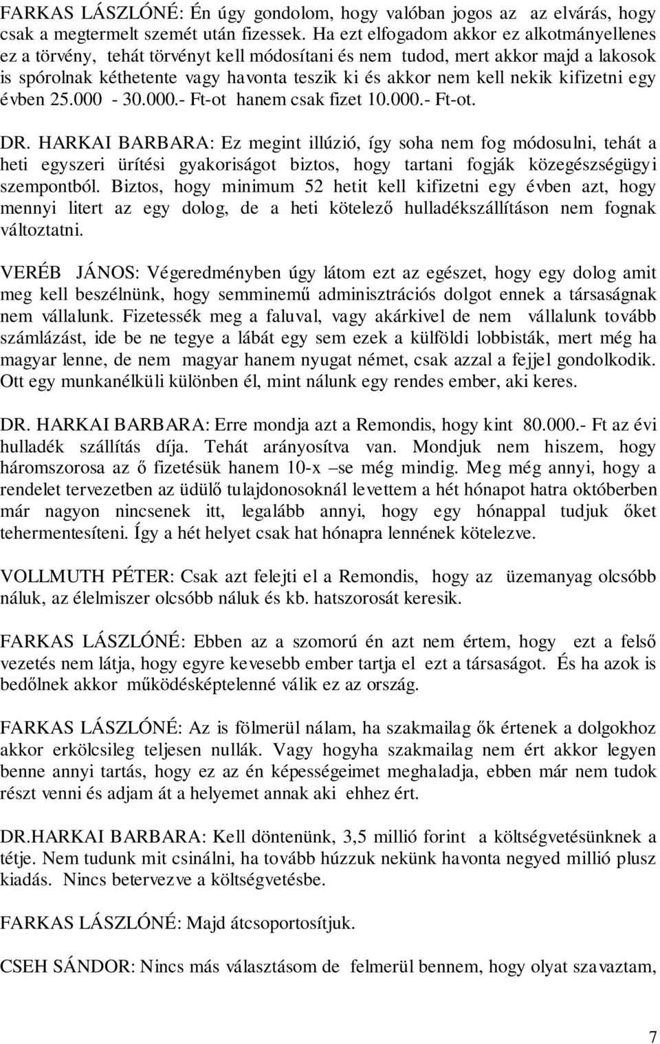 kifizetni egy évben 25.000-30.000.- Ft-ot hanem csak fizet 10.000.- Ft-ot. DR.