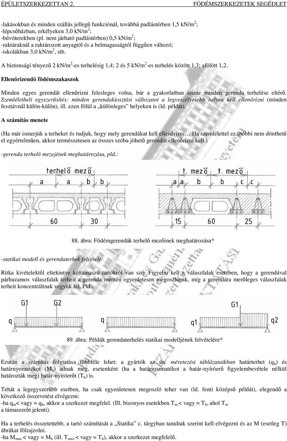 A biztonsági tényezı 2 kn/m 2 -es terhelésig 1,4; 2 és 5 kn/m 2 -es terhelés között 1,3; afölött 1,2.