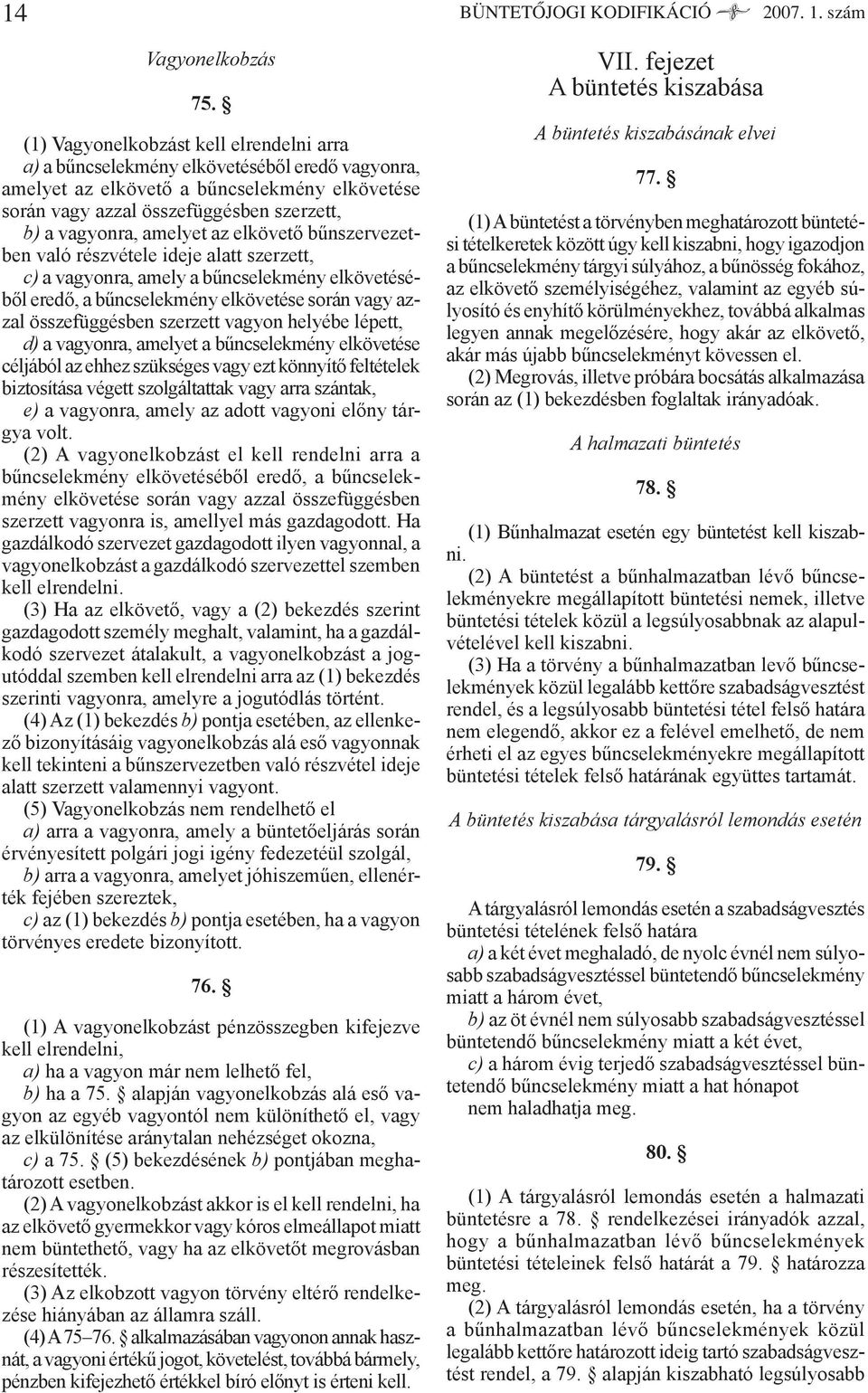 amelyet az elkövető bűnszervezetben való részvétele ideje alatt szerzett, c) a vagyonra, amely a bűncselekmény elkövetéséből eredő, a bűncselekmény elkövetése során vagy azzal összefüggésben szerzett