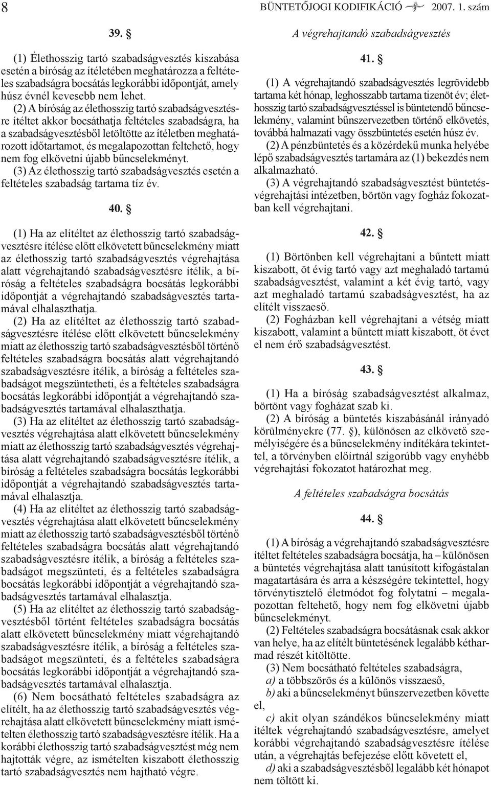 (2) A bíróság az élethosszig tartó szabadságvesztésre ítéltet akkor bocsáthatja feltételes szabadságra, ha a szabadságvesztésből letöltötte az ítéletben meghatározott időtartamot, és megalapozottan