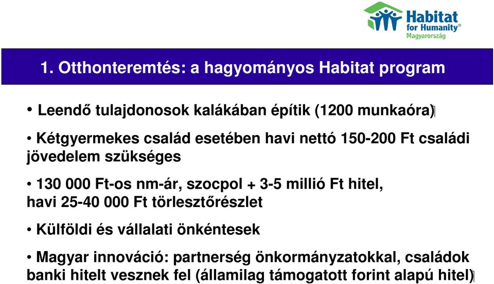 nm-ár, szocpol + 3-5 millió Ft hitel, havi 25-40 000 Ft törlesztőrészlet Külföldi és vállalati önkéntesek