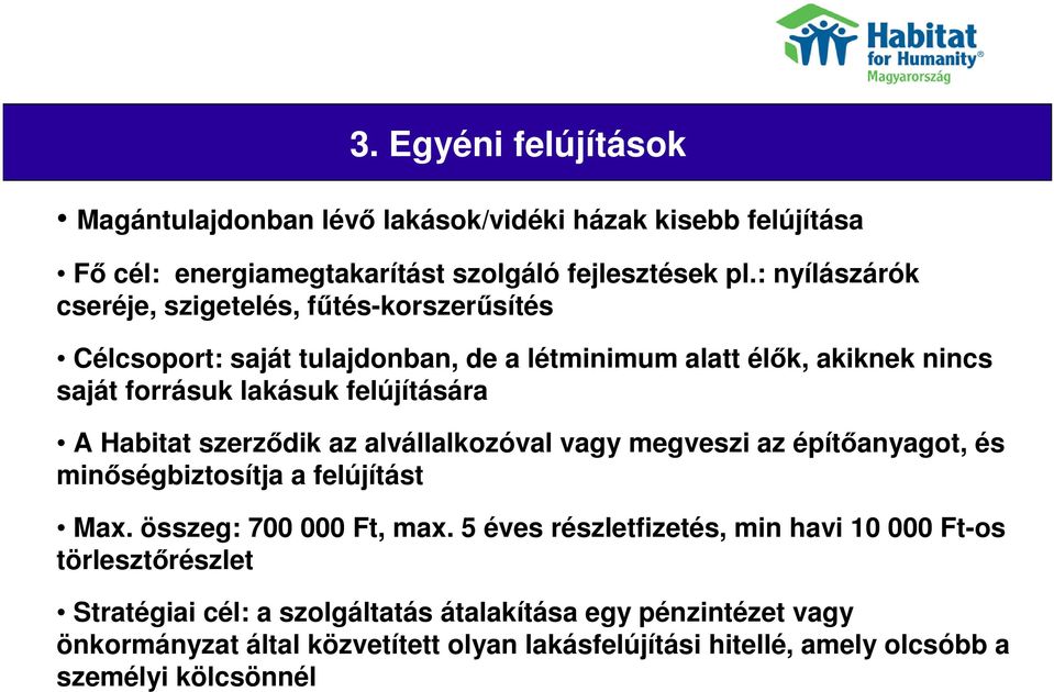 felújítására A Habitat szerződik az alvállalkozóval vagy megveszi az építőanyagot, és minőségbiztosítja a felújítást Max. összeg: 700 000 Ft, max.