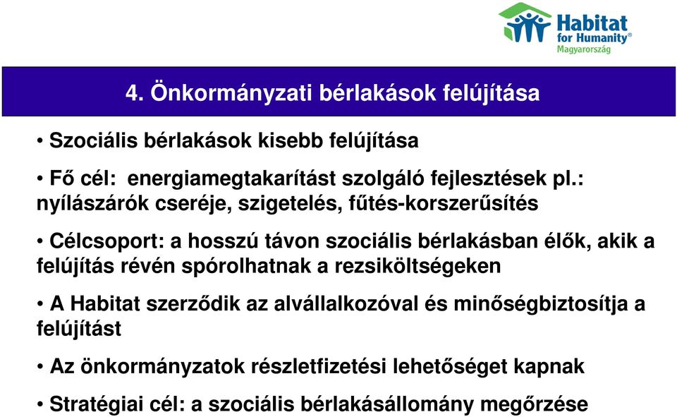 : nyílászárók cseréje, szigetelés, fűtés-korszerűsítés Their joy Célcsoport: a hosszú távon szociális bérlakásban élők,