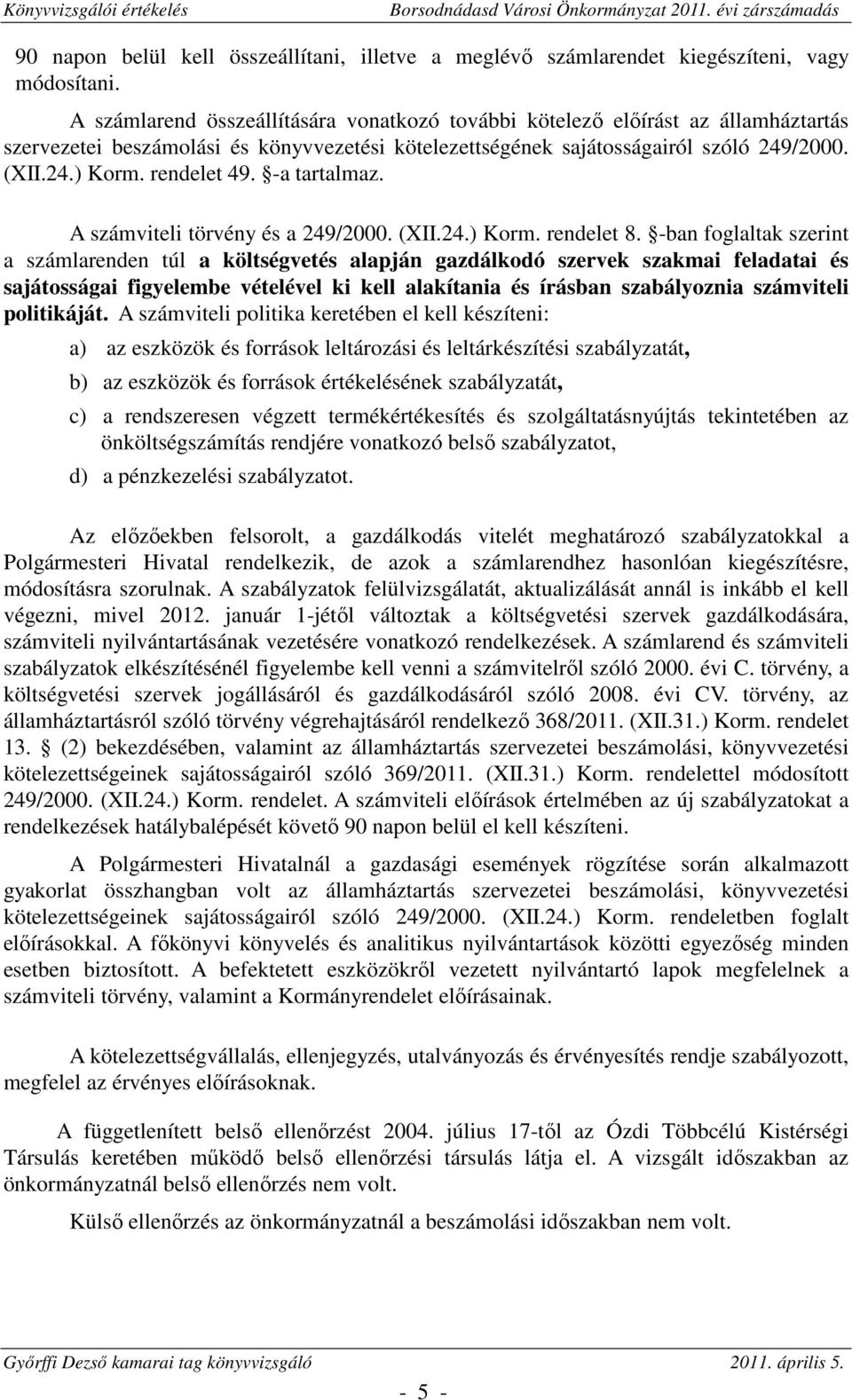 rendelet 49. -a tartalmaz. A számviteli törvény és a 249/2000. (XII.24.) Korm. rendelet 8.