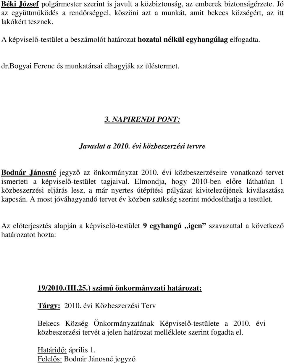 évi közbeszerzési tervre Bodnár Jánosné jegyző az önkormányzat 2010. évi közbeszerzéseire vonatkozó tervet ismerteti a képviselő-testület tagjaival.