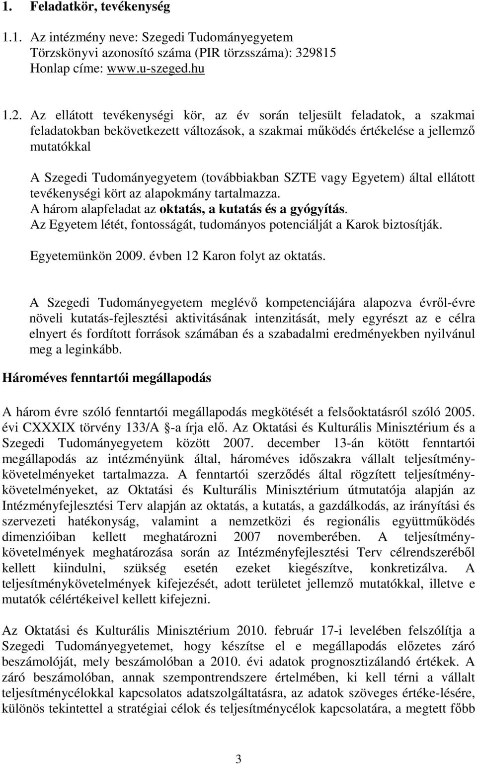 Az ellátott tevékenységi kör, az év során teljesült feladatok, a szakmai feladatokban bekövetkezett változások, a szakmai működés értékelése a jellemző mutatókkal A Szegedi Tudományegyetem