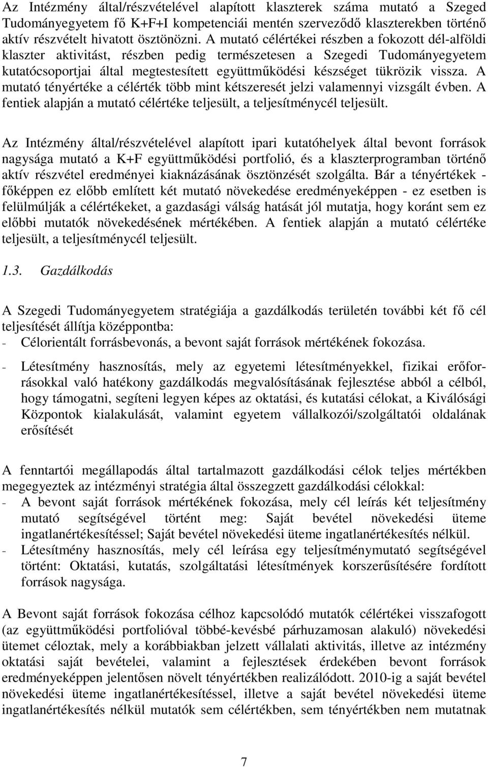 vissza. A mutató tényértéke a célérték több mint kétszeresét jelzi valamennyi vizsgált évben. A fentiek alapján a mutató célértéke teljesült, a teljesítménycél teljesült.