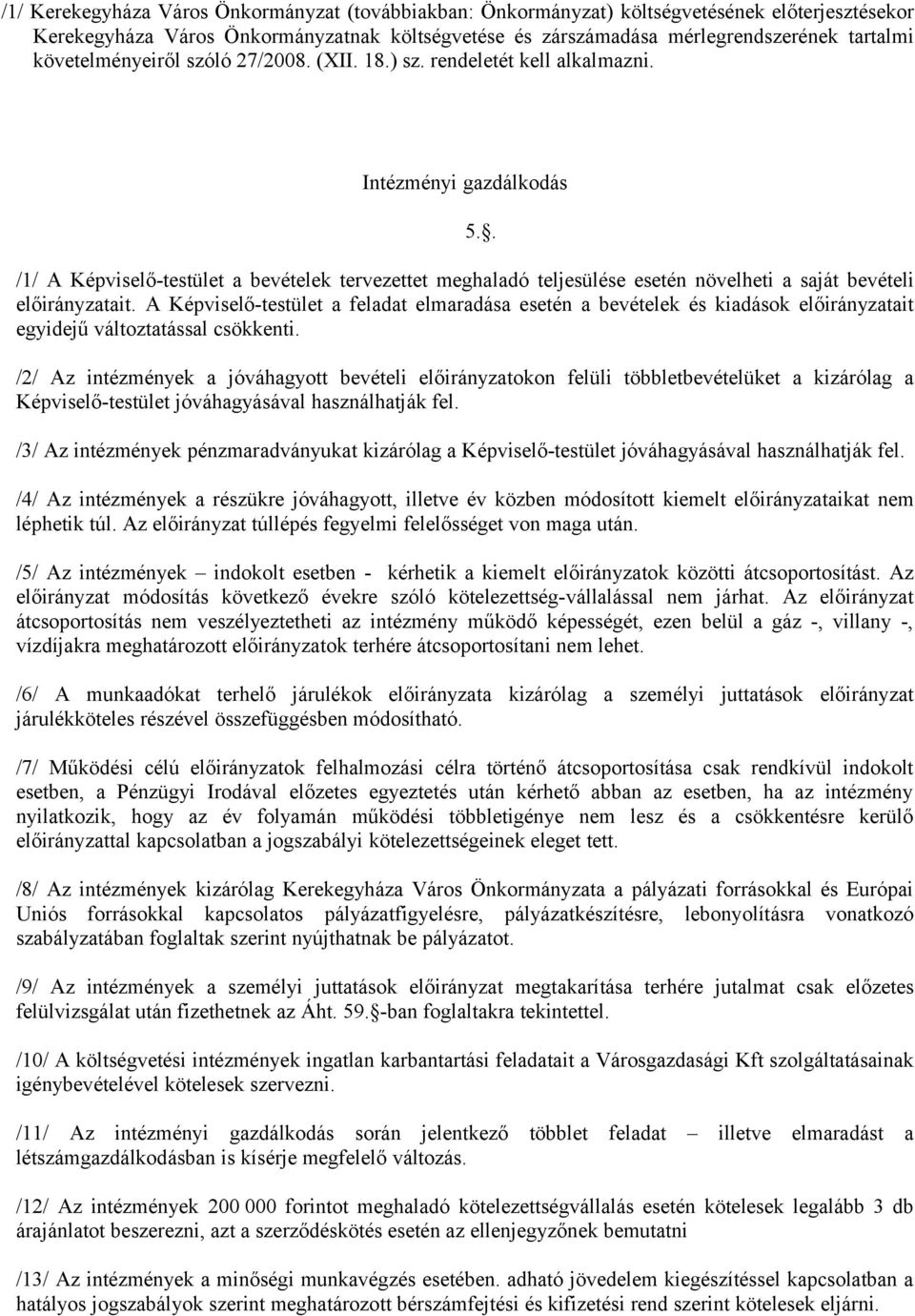Intézményi gazdálkodás /1/ A Képviselő-testület a bevételek tervezettet meghaladó teljesülése esetén növelheti a saját bevételi előirányzatait.