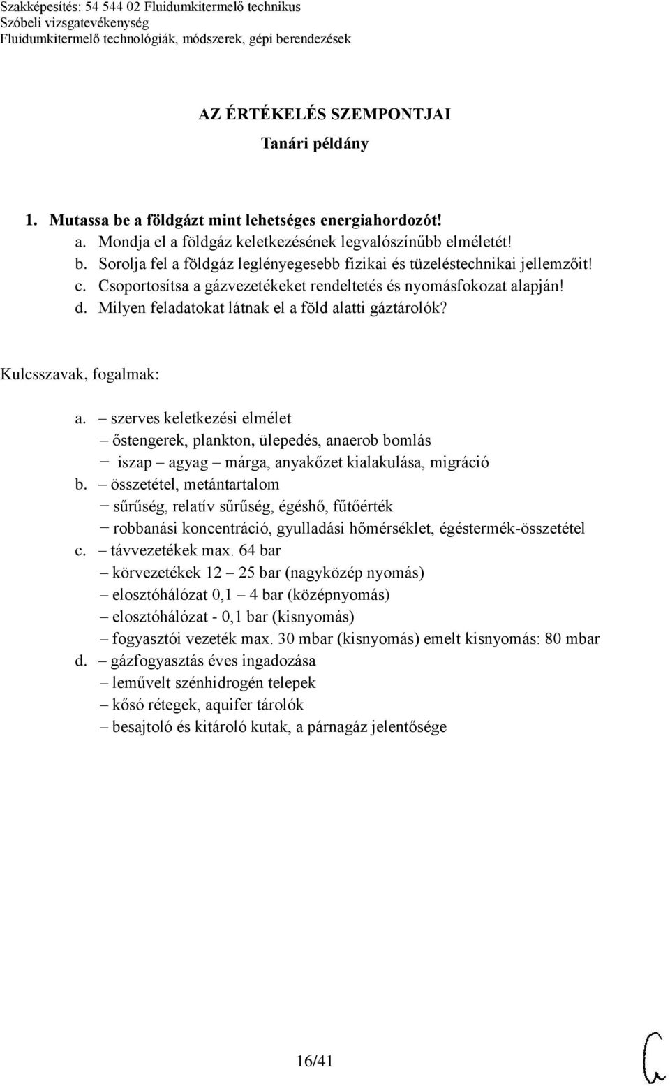 összetétel, metántartalom sűrűség, relatív sűrűség, égéshő, fűtőérték robbanási koncentráció, gyulladási hőmérséklet, égéstermék-összetétel c. távvezetékek max.