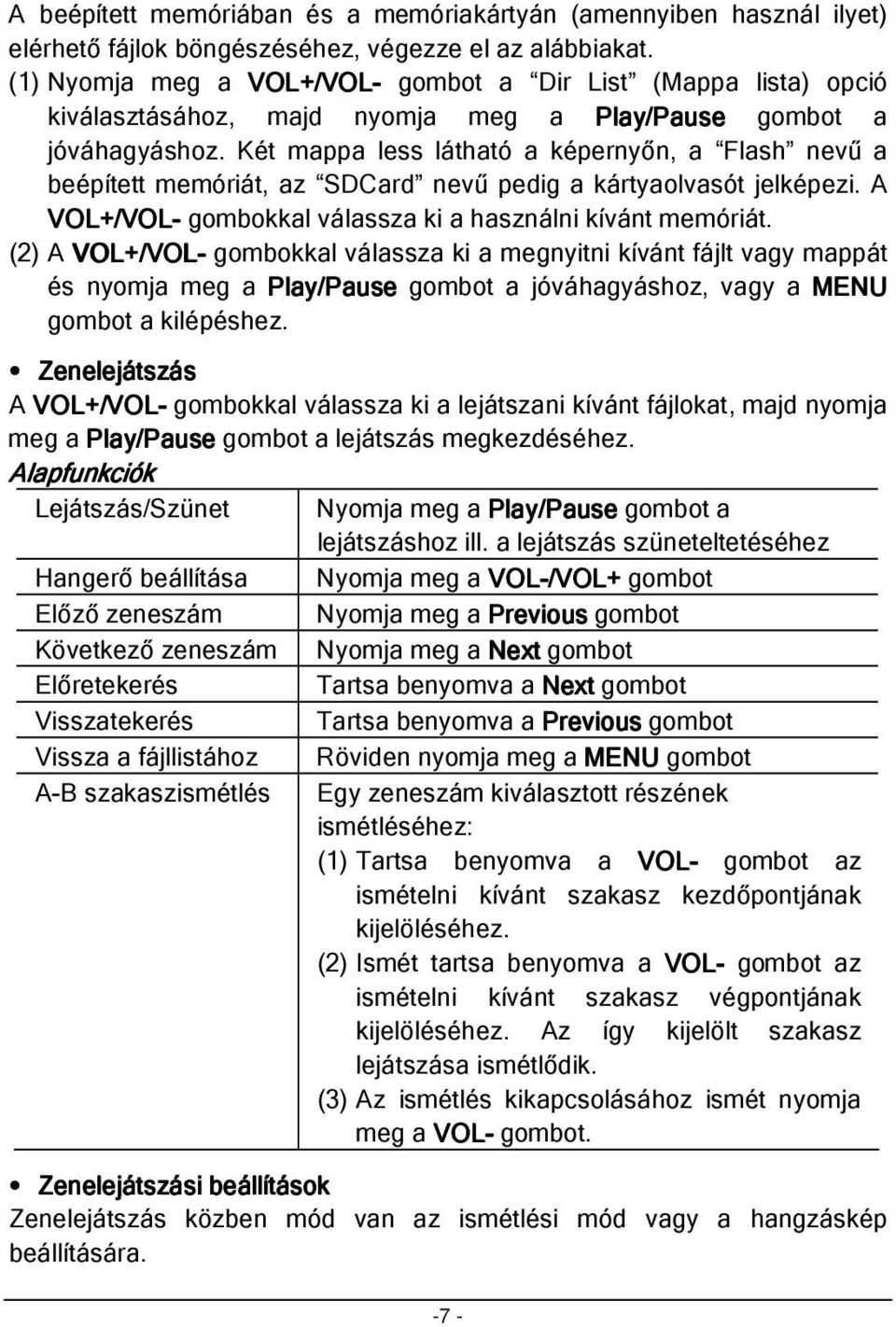 az SDCard nevű pedig a kártyaolvasót jelképezi. A VOL+/VOL VOL- gombokkal válassza ki a használni kívánt memóriát.