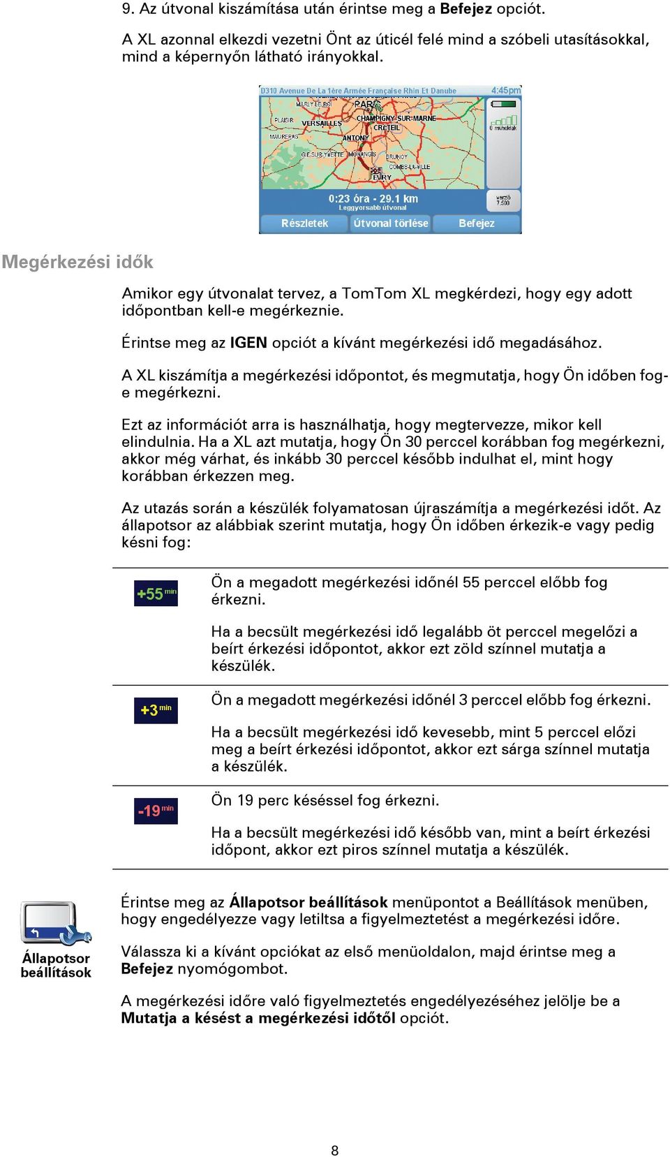 A XL kiszámítja a megérkezési időpontot, és megmutatja, hogy Ön időben foge megérkezni. Ezt az információt arra is használhatja, hogy megtervezze, mikor kell elindulnia.