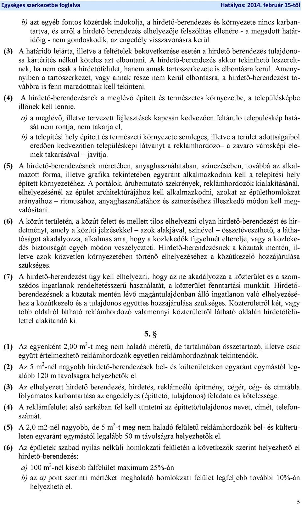 A hirdető-berendezés akkor tekinthető leszereltnek, ha nem csak a hirdetőfelület, hanem annak tartószerkezete is elbontásra kerül.