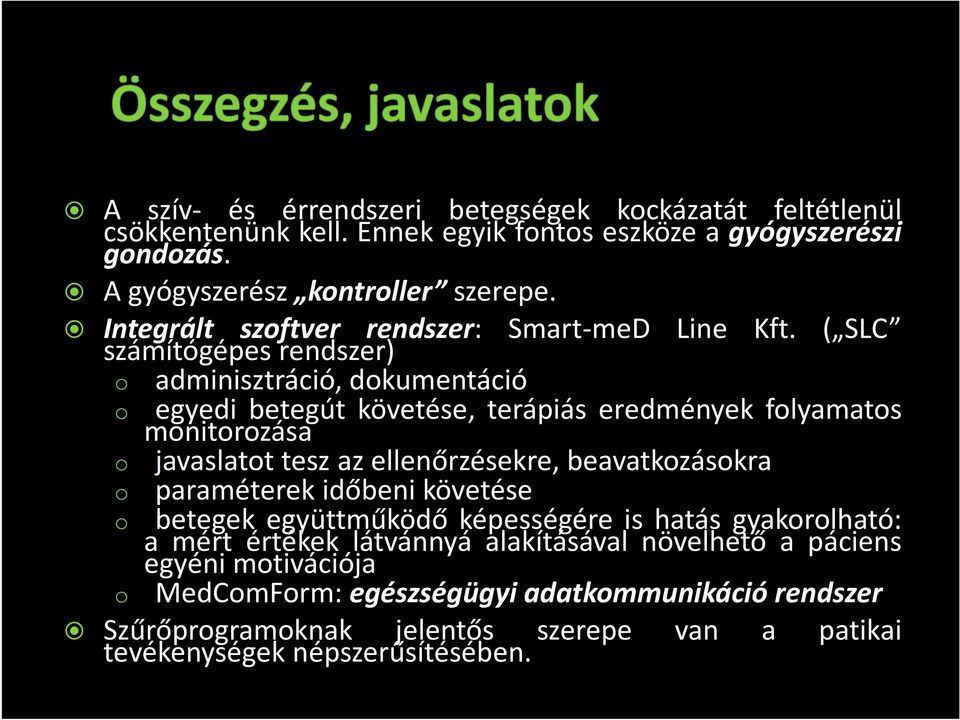 ( SLC számítógépes rendszer) o adminisztráció, dokumentáció o egyedi betegút követése, terápiás eredmények folyamatos monitorozása o javaslatot tesz az ellenőrzésekre,